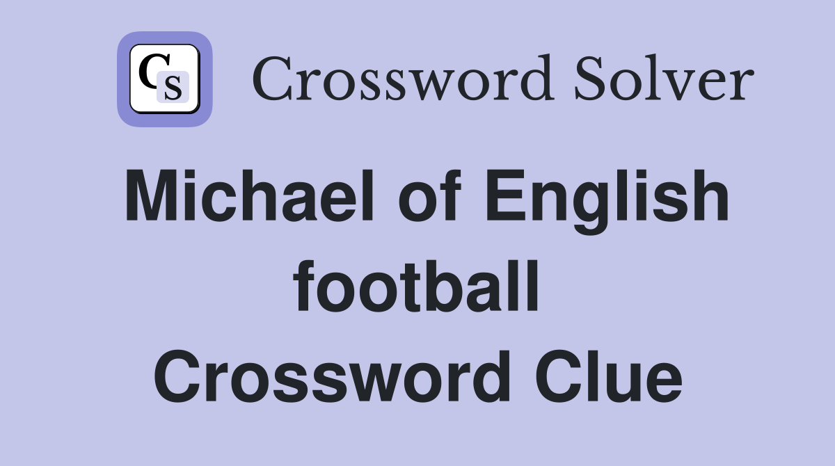 Michael of English football Crossword Clue
