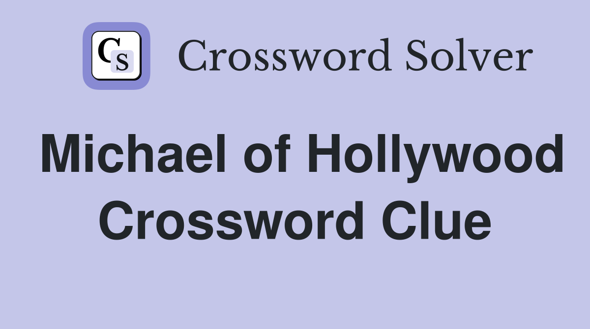 Michael of Hollywood Crossword Clue