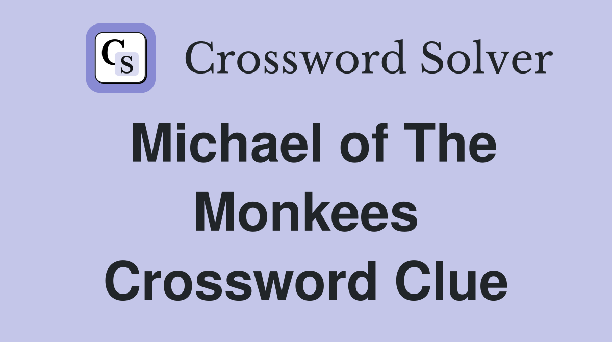 Michael of The Monkees Crossword Clue