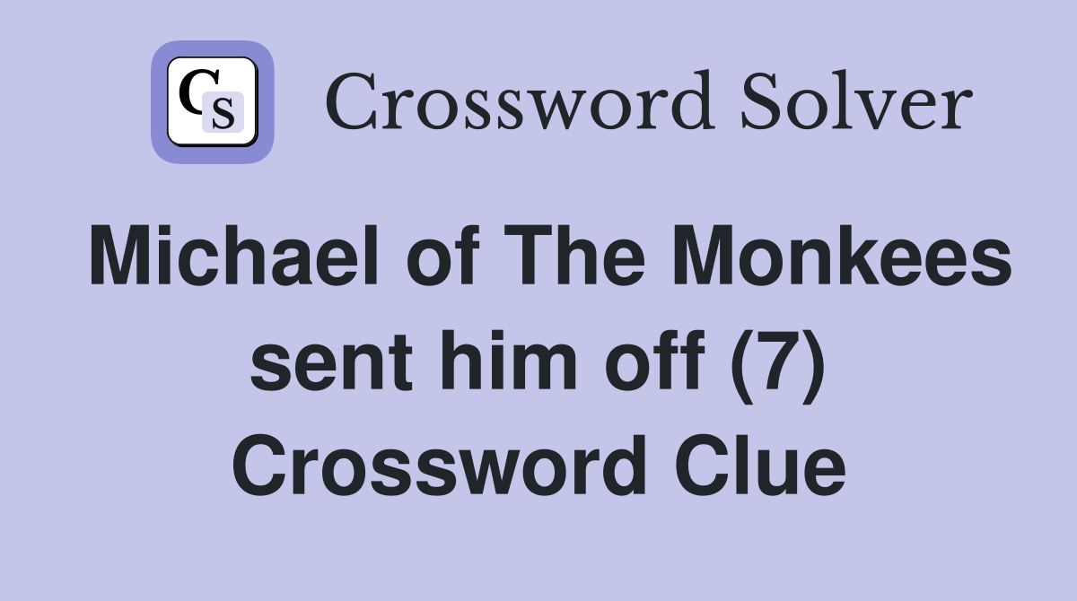 Michael of The Monkees sent him off (7) Crossword Clue
