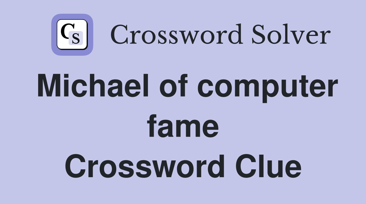 Michael of computer fame Crossword Clue