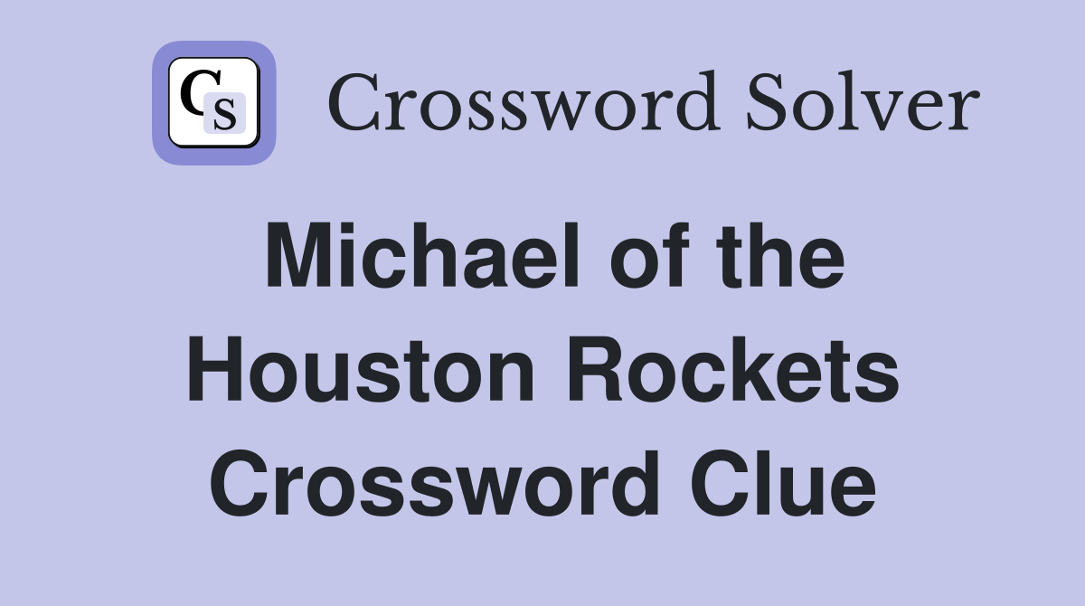 Michael of the Houston Rockets Crossword Clue