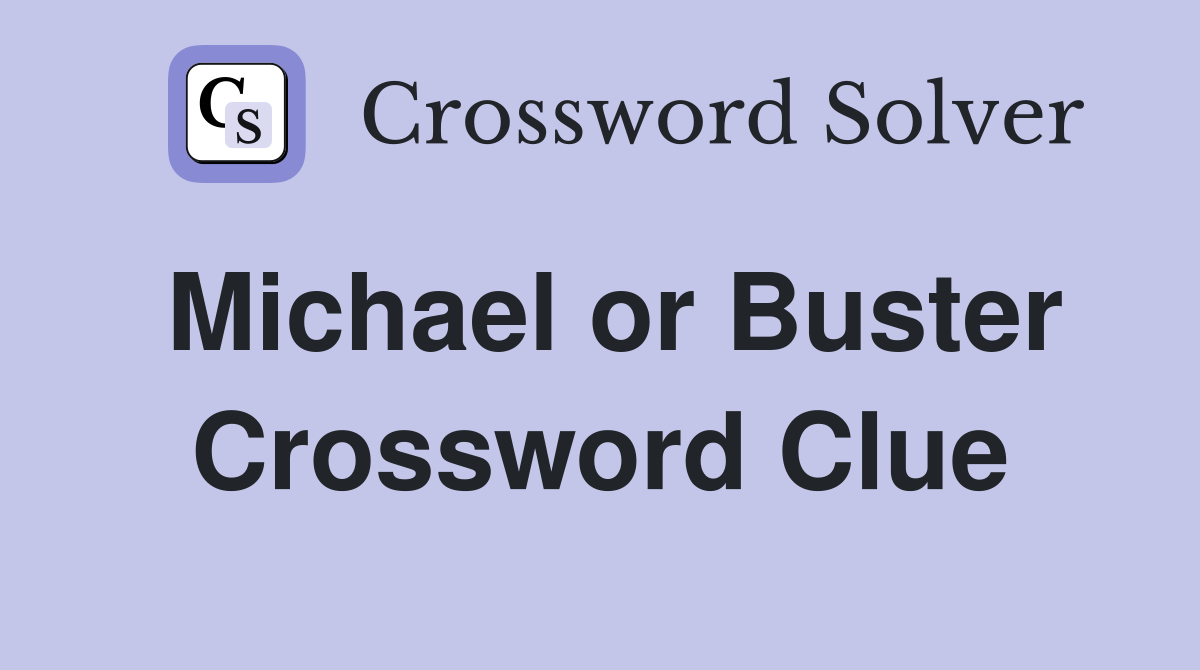 Michael or Buster Crossword Clue