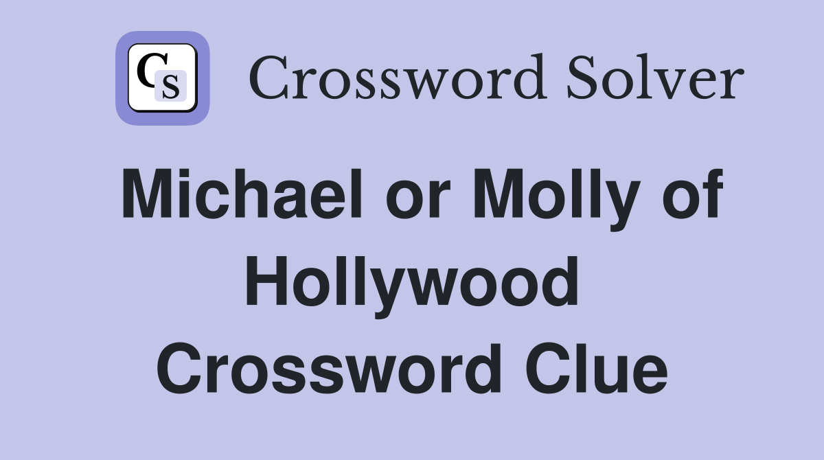Michael or Molly of Hollywood Crossword Clue