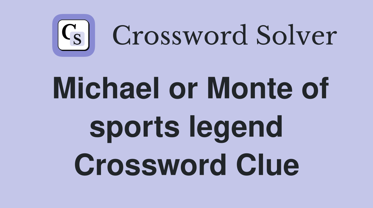 Michael or Monte of sports legend Crossword Clue