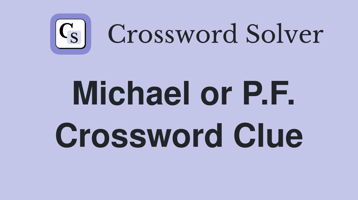 Michael or P.F. Crossword Clue