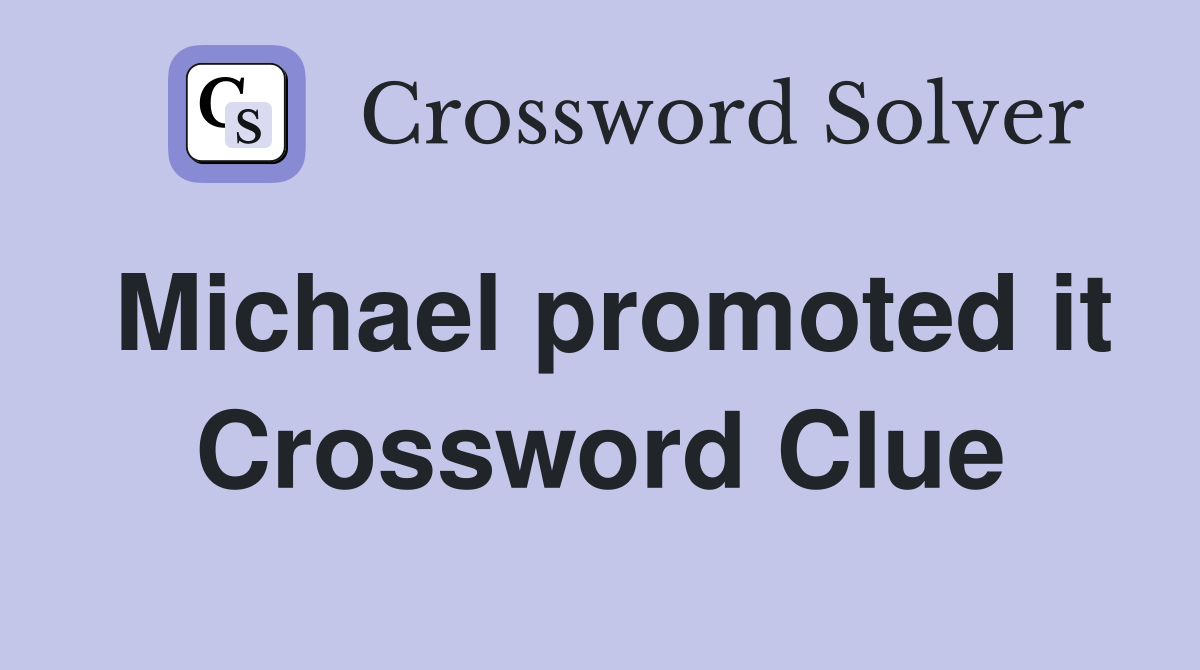Michael promoted it Crossword Clue