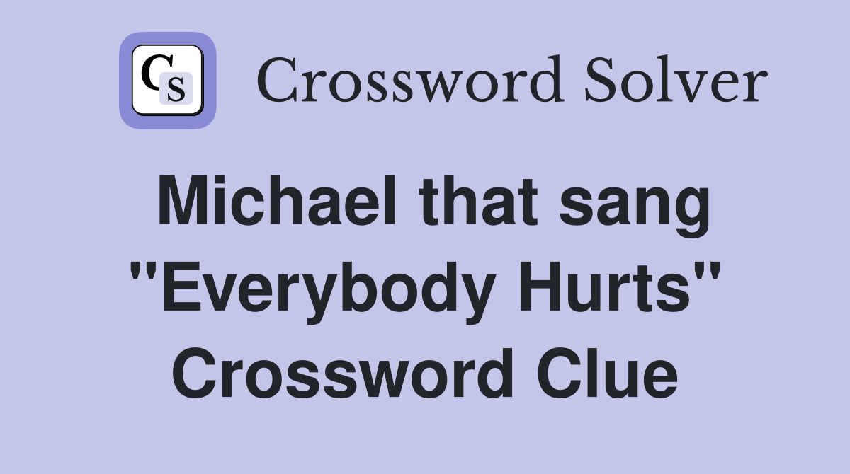 Michael that sang "Everybody Hurts" Crossword Clue