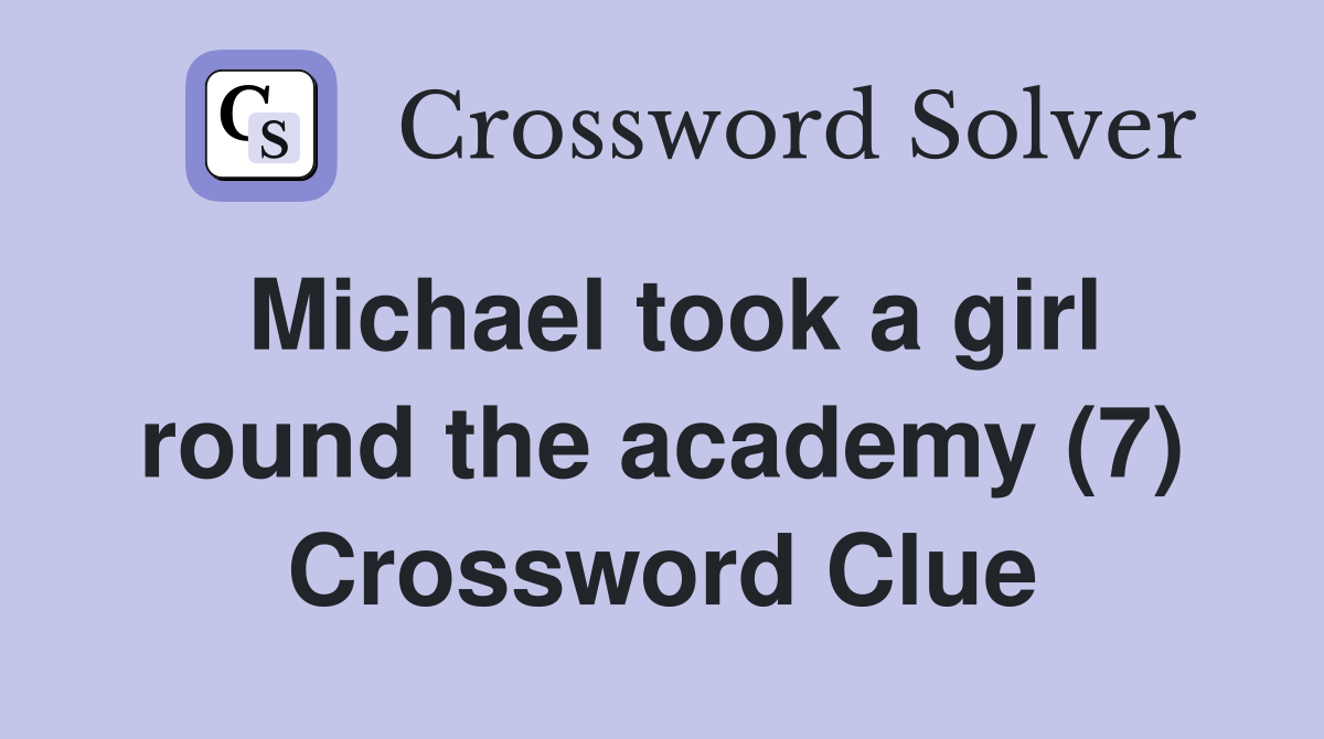 Michael took a girl round the academy (7) Crossword Clue