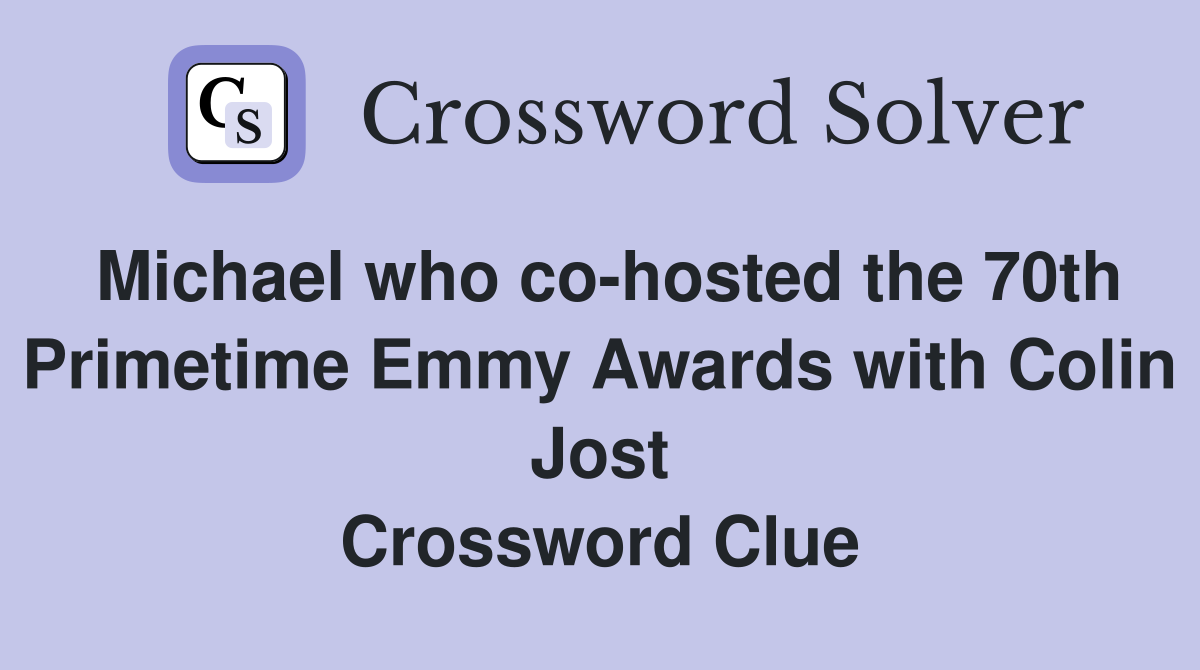 Michael who co-hosted the 70th Primetime Emmy Awards with Colin Jost Crossword Clue