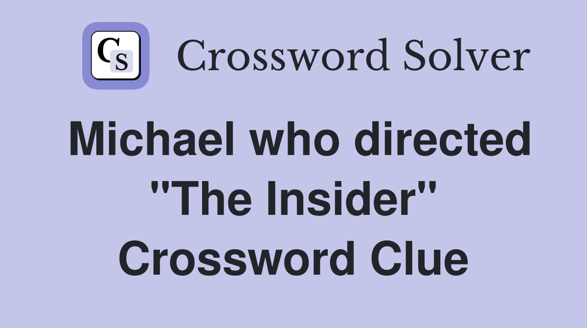 Michael who directed "The Insider" Crossword Clue