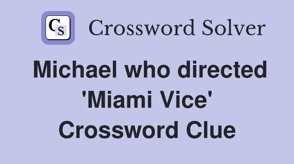 Michael who directed 'Miami Vice' Crossword Clue