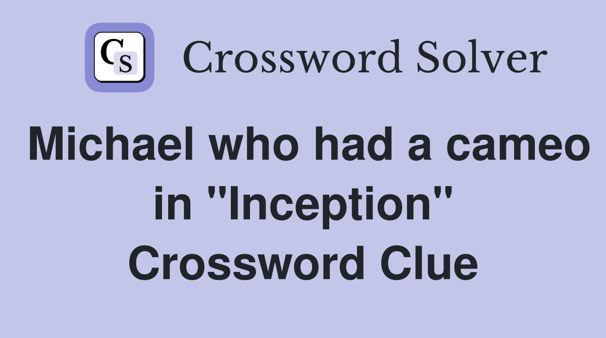 Michael who had a cameo in "Inception" Crossword Clue