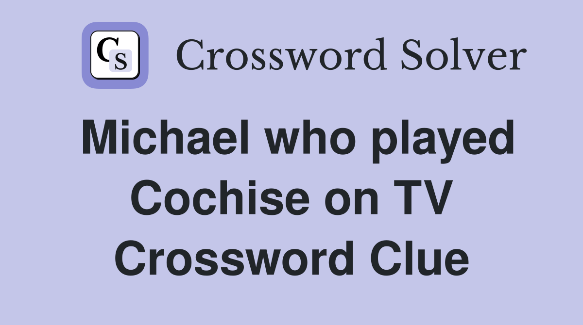 Michael who played Cochise on TV Crossword Clue