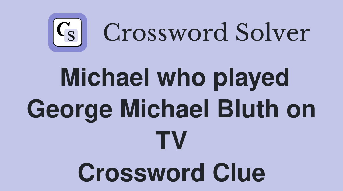 Michael who played George Michael Bluth on TV Crossword Clue