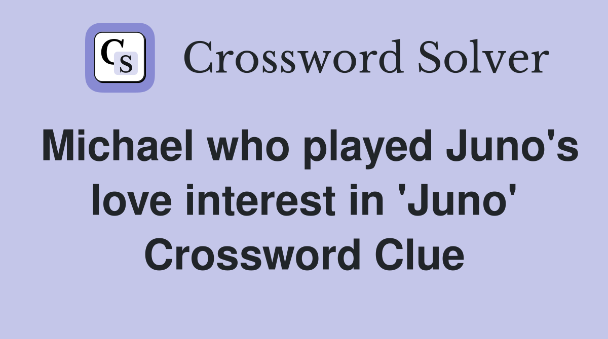 Michael who played Juno's love interest in 'Juno' Crossword Clue