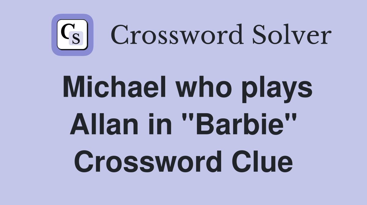 Michael who plays Allan in "Barbie" Crossword Clue