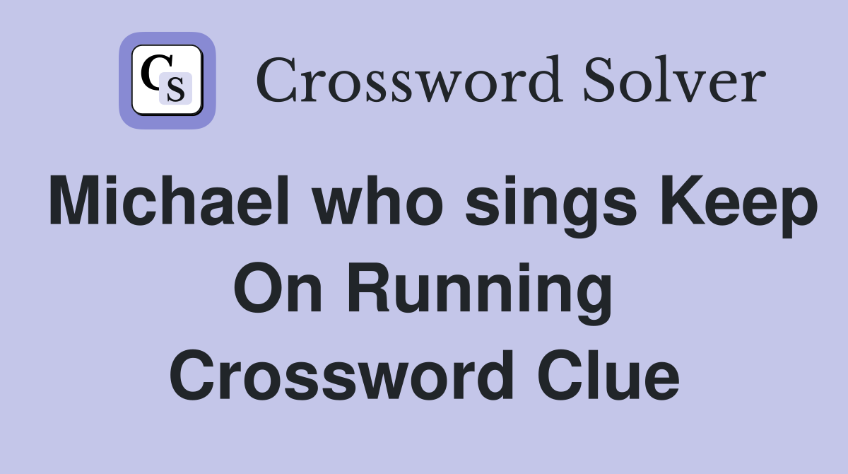 Michael who sings Keep On Running Crossword Clue