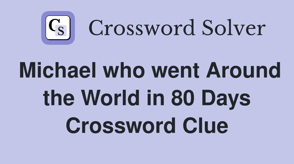 Michael who went Around the World in 80 Days Crossword Clue