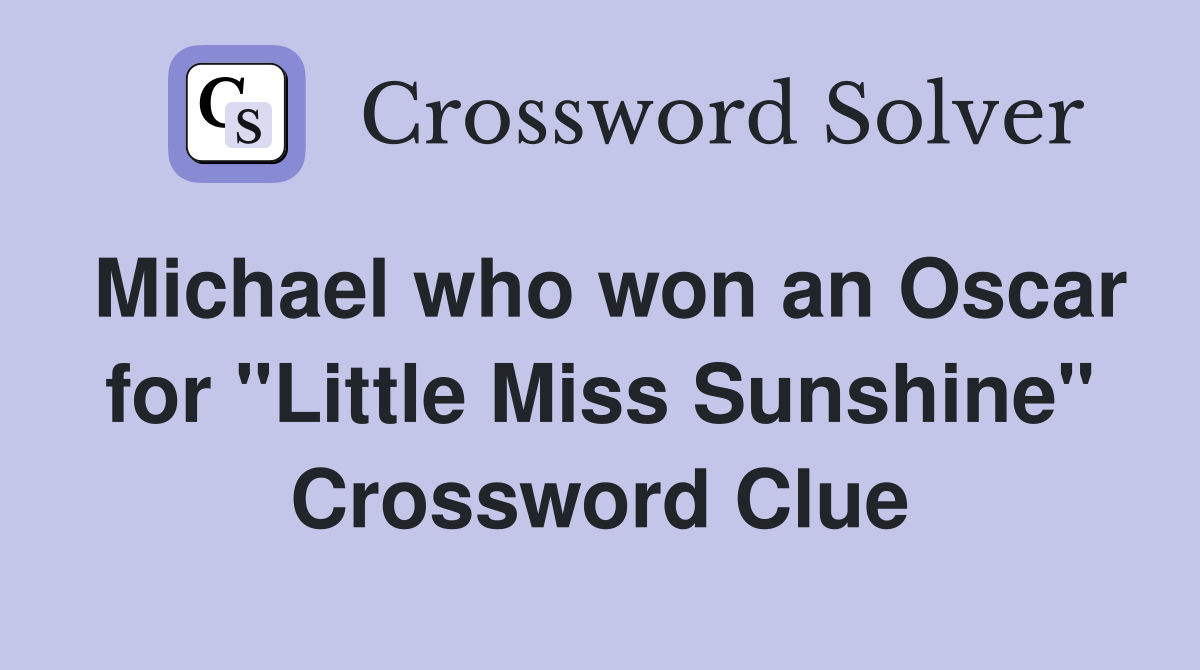 Michael who won an Oscar for "Little Miss Sunshine" Crossword Clue