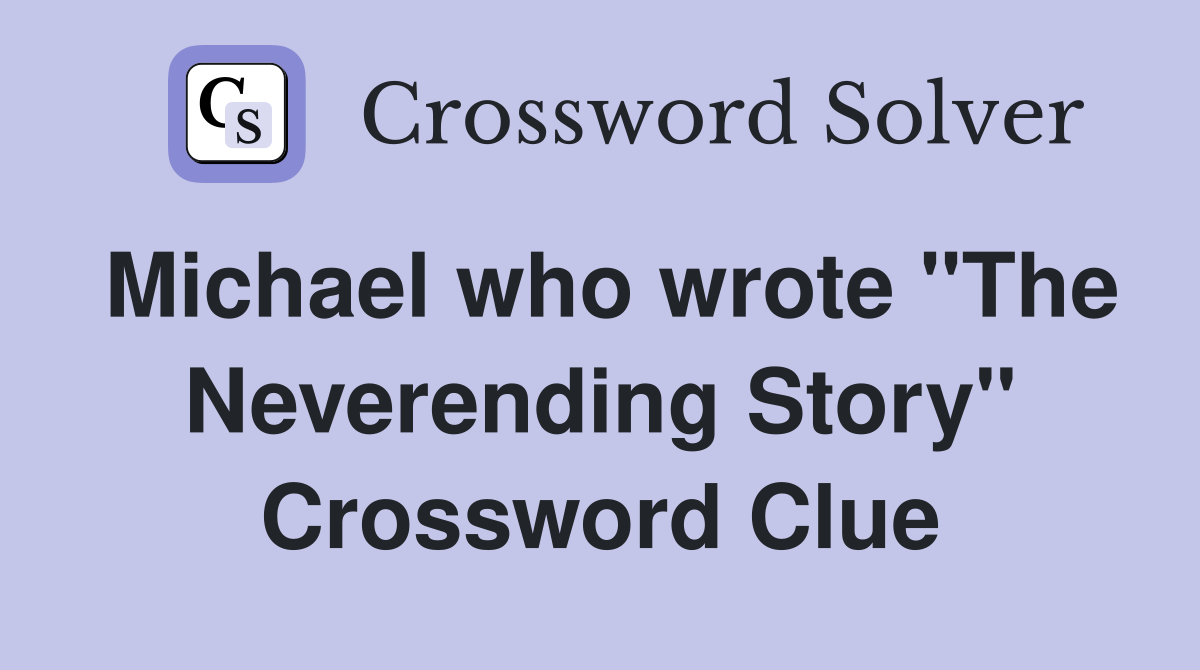 Michael who wrote "The Neverending Story" Crossword Clue