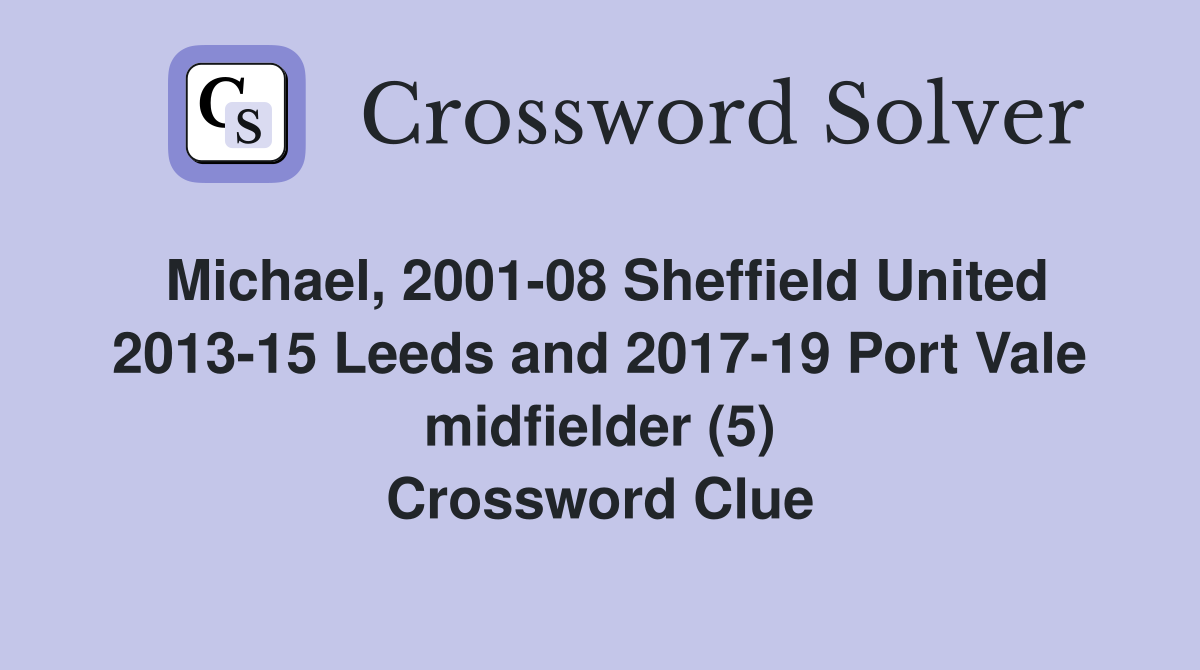 Michael, 2001-08 Sheffield United 2013-15 Leeds and 2017-19 Port Vale midfielder (5) Crossword Clue