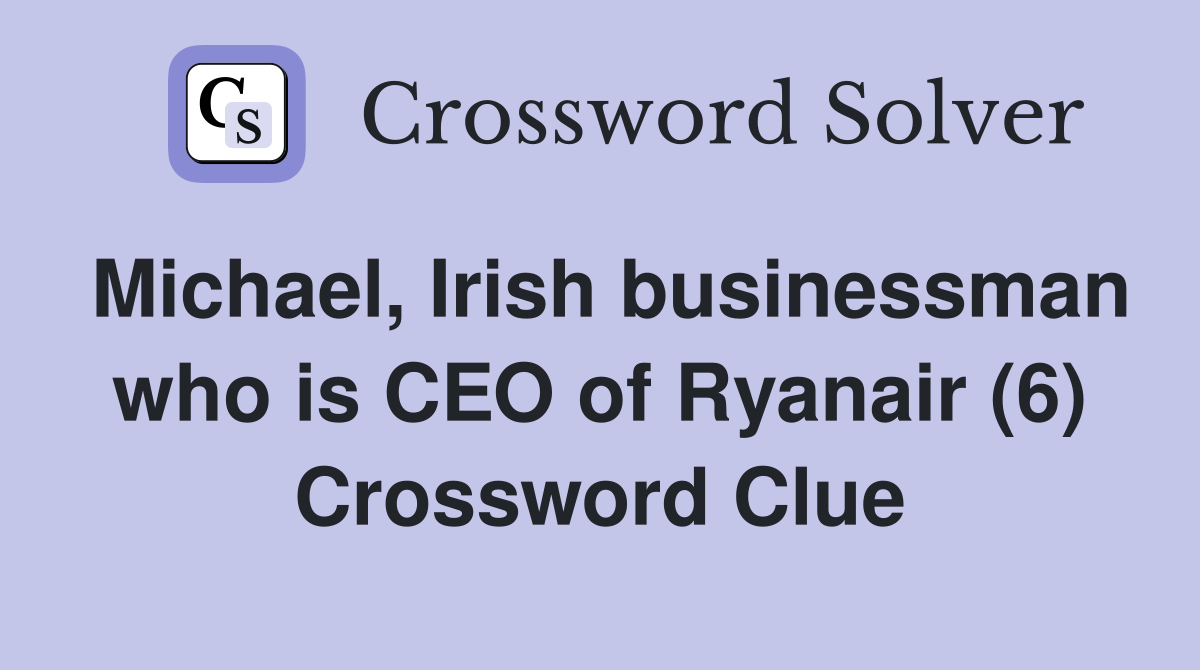 Michael, Irish businessman who is CEO of Ryanair (6) Crossword Clue