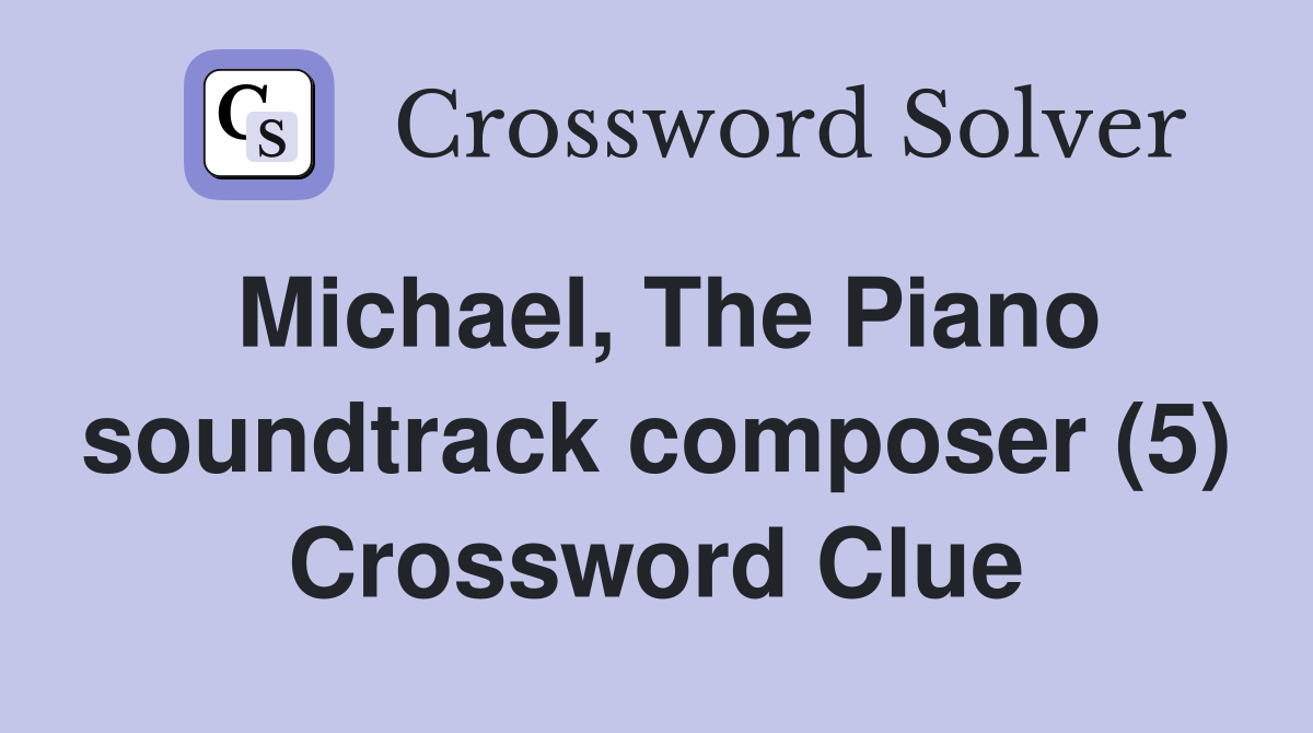Michael, The Piano soundtrack composer (5) Crossword Clue