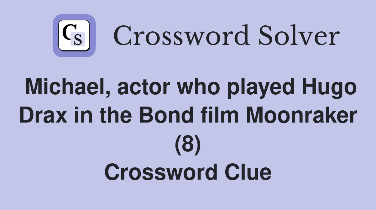 Michael, actor who played Hugo Drax in the Bond film Moonraker (8) Crossword Clue