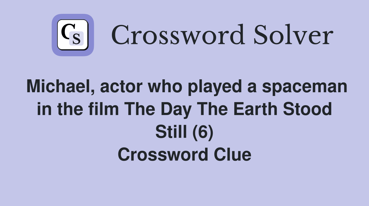 Michael, actor who played a spaceman in the film The Day The Earth Stood Still (6) Crossword Clue