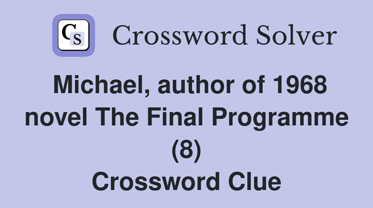 Michael, author of 1968 novel The Final Programme (8) Crossword Clue
