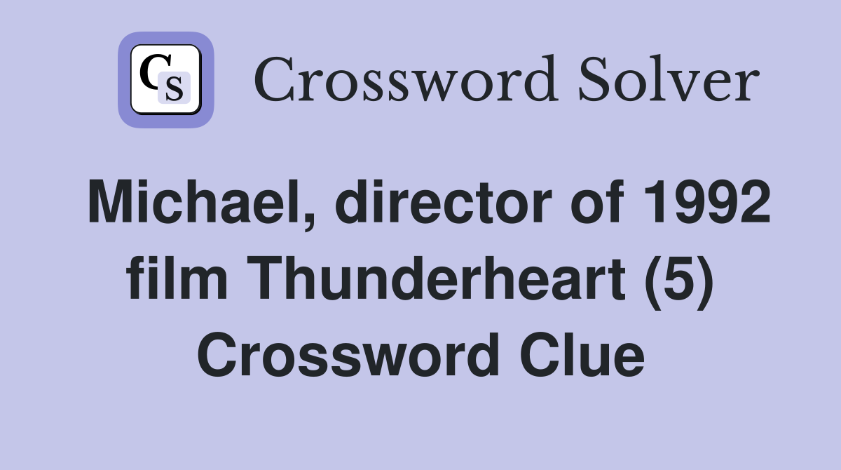 Michael, director of 1992 film Thunderheart (5) Crossword Clue