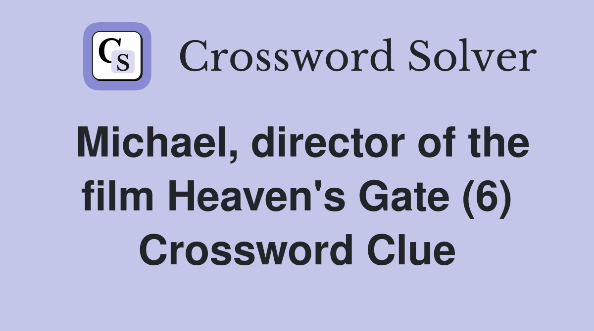 Michael, director of the film Heaven's Gate (6) Crossword Clue