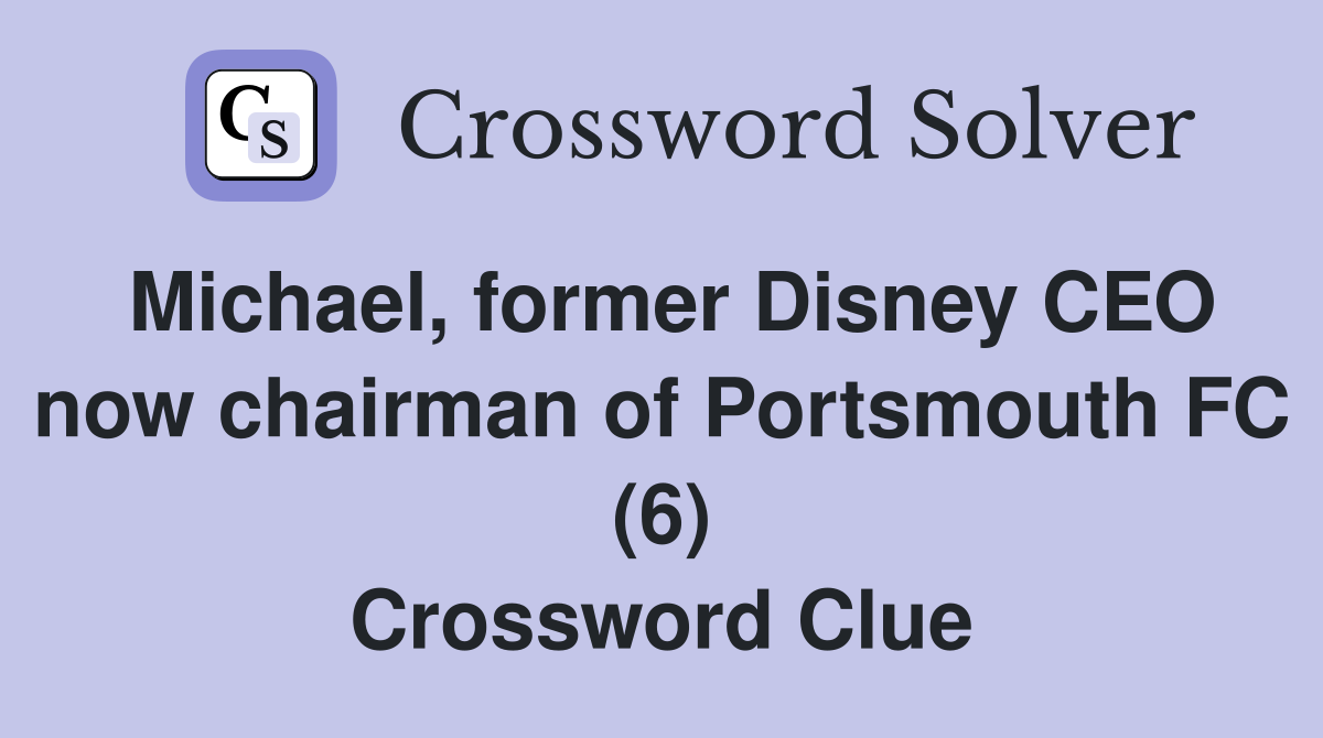 Michael, former Disney CEO now chairman of Portsmouth FC (6) Crossword Clue