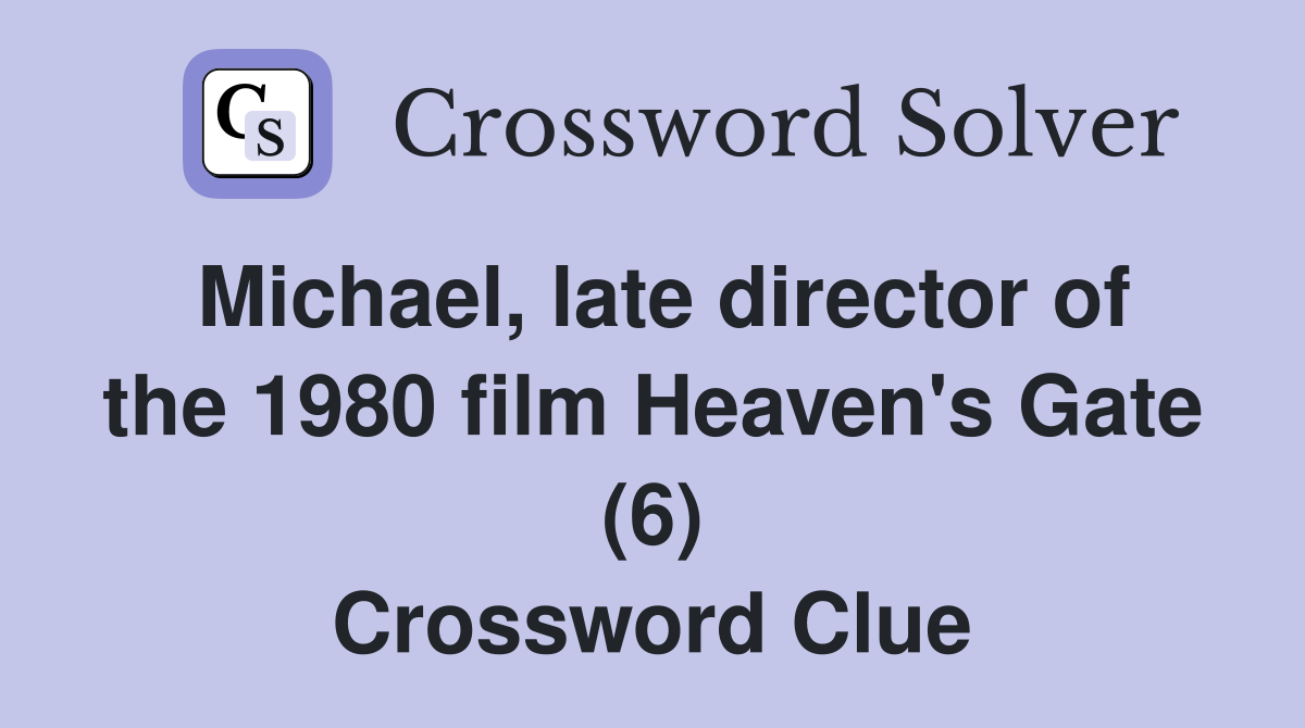 Michael, late director of the 1980 film Heaven's Gate (6) Crossword Clue