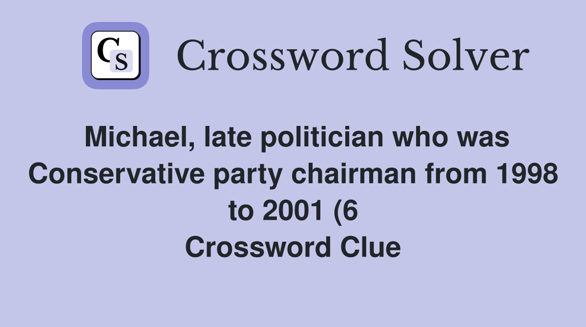 Michael late politician who was Conservative party chairman from 1998 Michael late politician who was Conservative party chairman from 1998