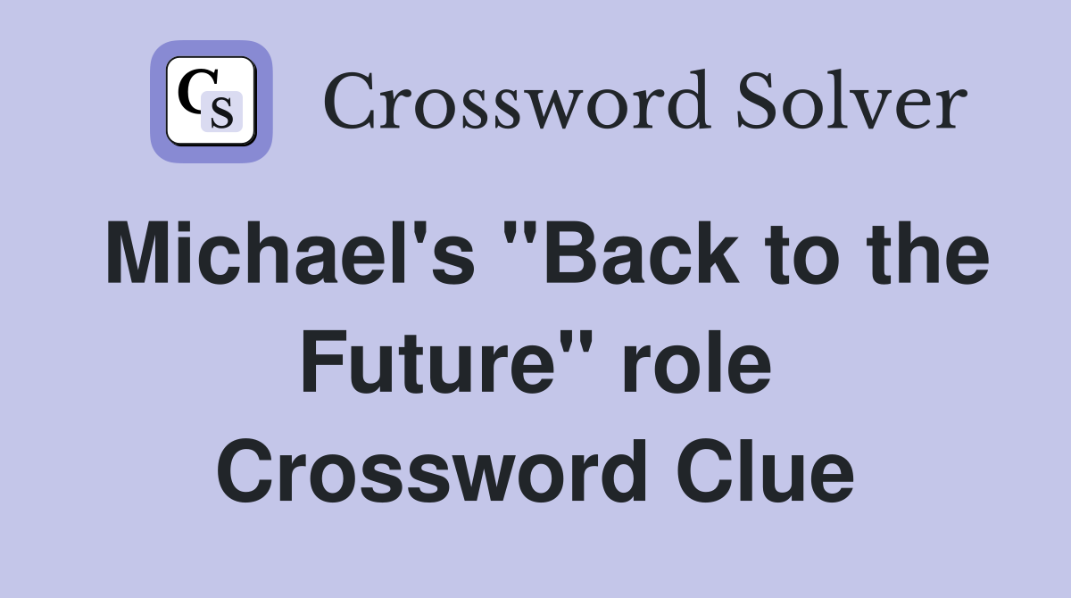 Michael's "Back to the Future" role Crossword Clue