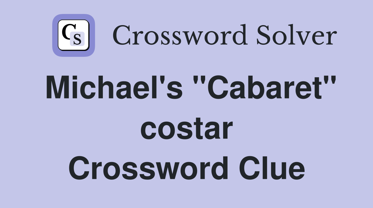 Michael's "Cabaret" costar Crossword Clue