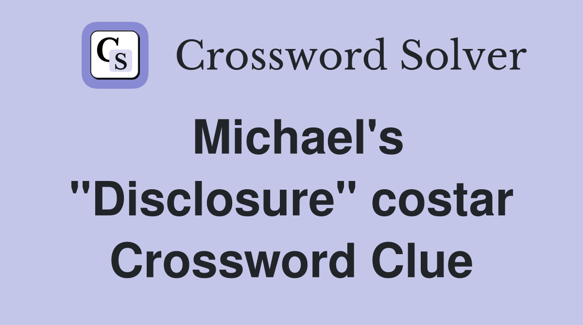 Michael's "Disclosure" costar Crossword Clue