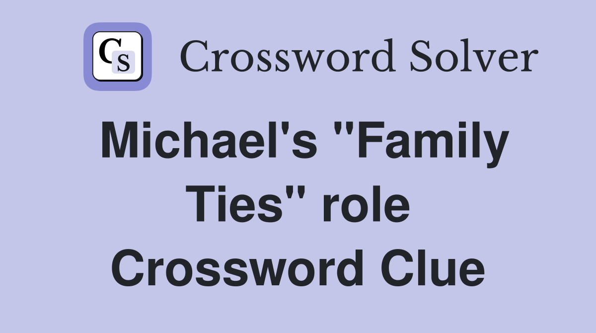 Michael's "Family Ties" role Crossword Clue