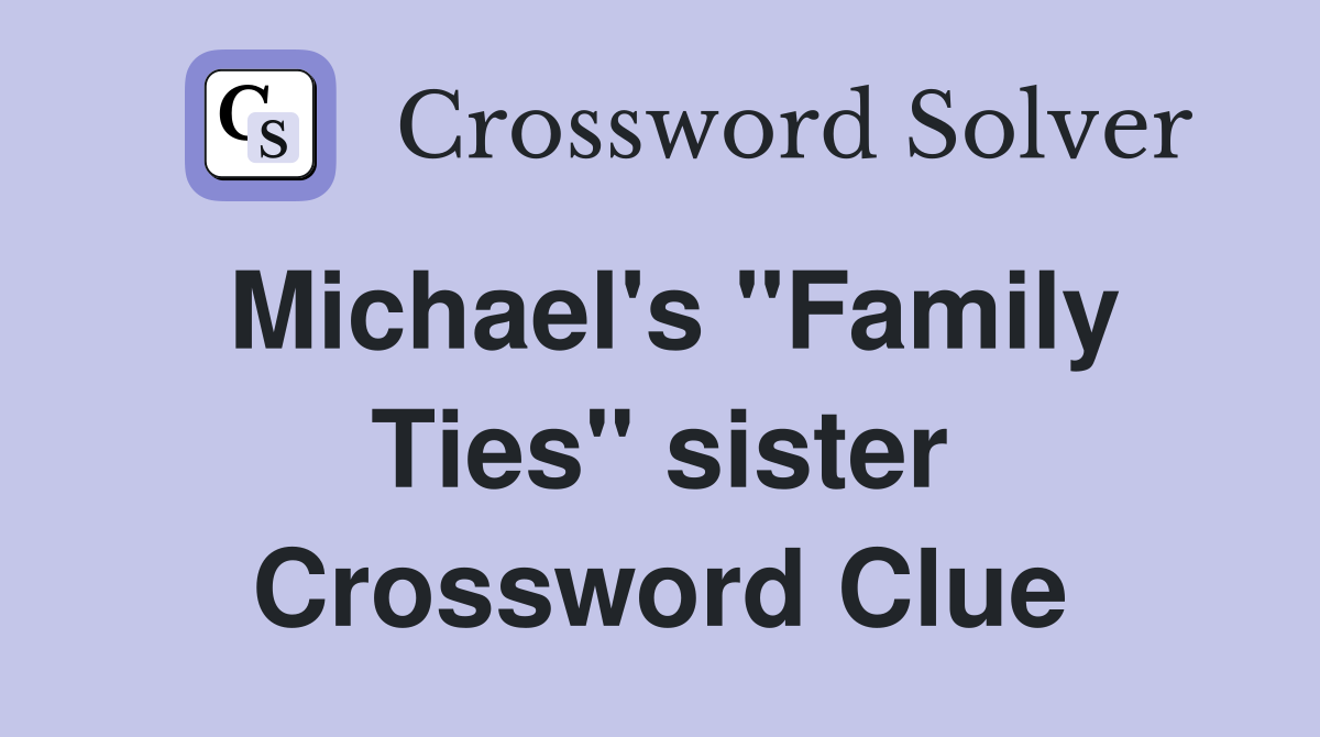 Michael's "Family Ties" sister Crossword Clue
