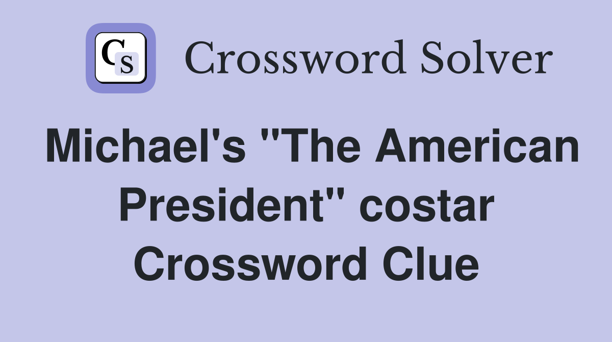Michael's "The American President" costar Crossword Clue
