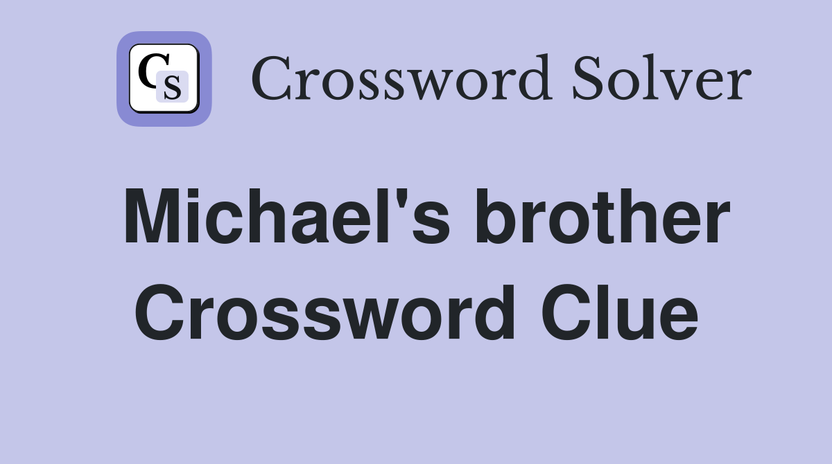 Michael's brother Crossword Clue