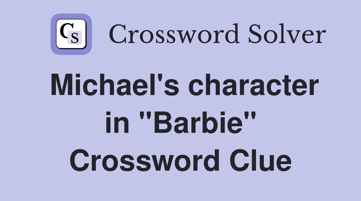 Michael's character in "Barbie" Crossword Clue