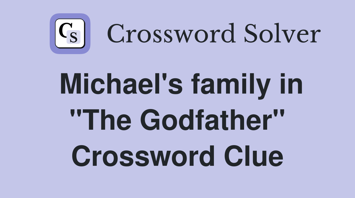 Michael's family in "The Godfather" Crossword Clue