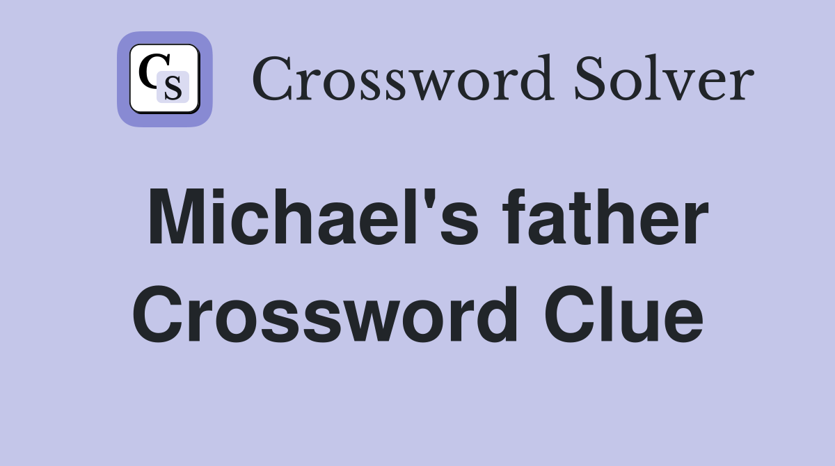 Michael's father Crossword Clue