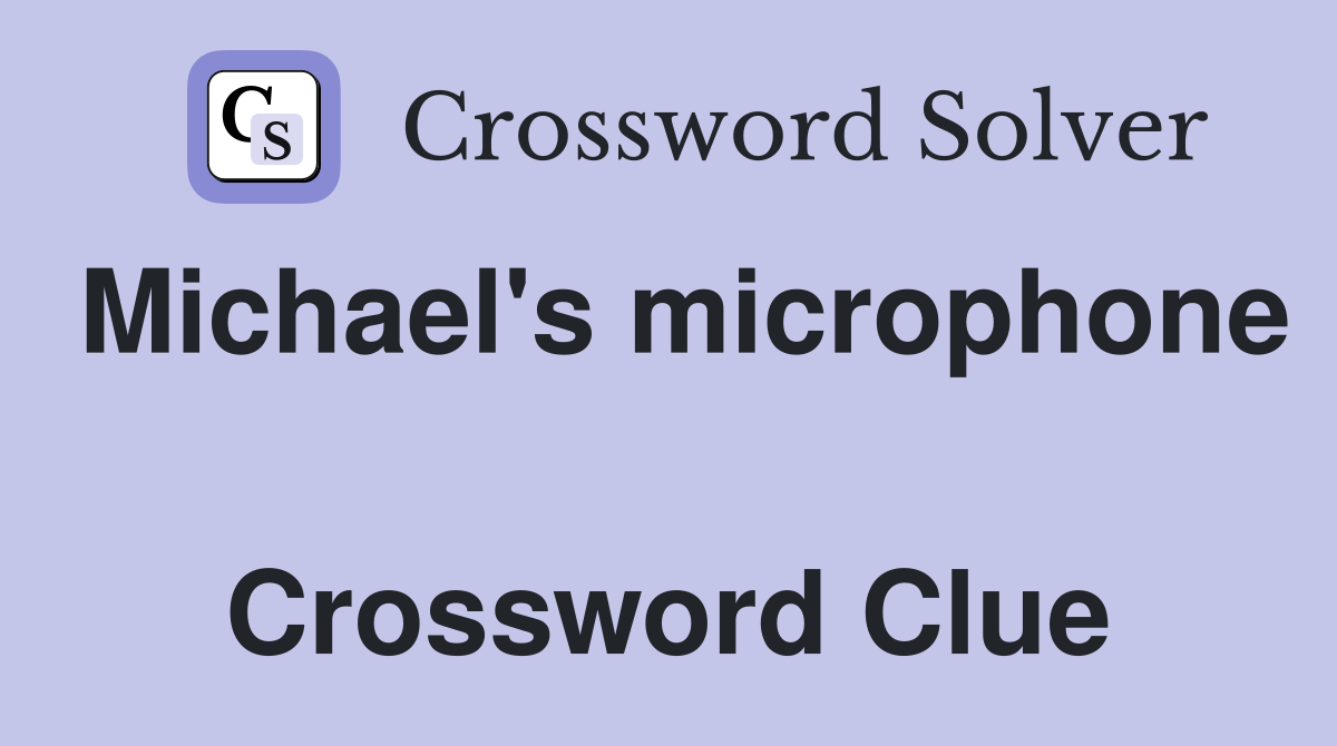 Michael's microphone  Crossword Clue