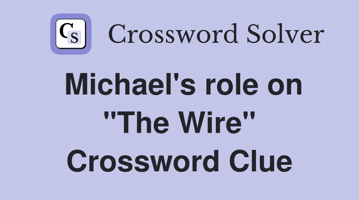Michael's role on "The Wire" Crossword Clue