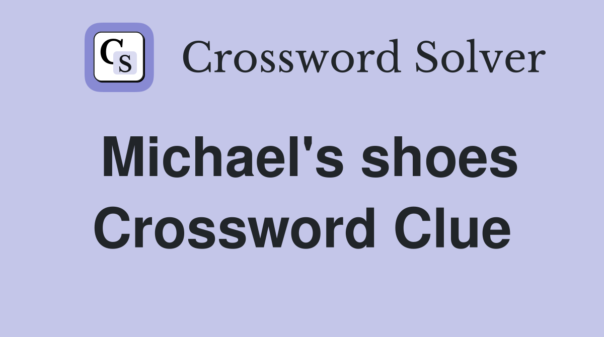 Michael's shoes Crossword Clue