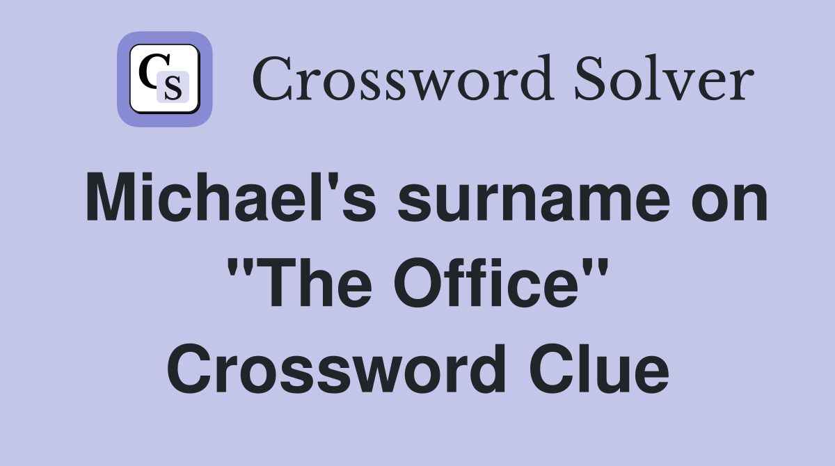 Michael's surname on "The Office" Crossword Clue